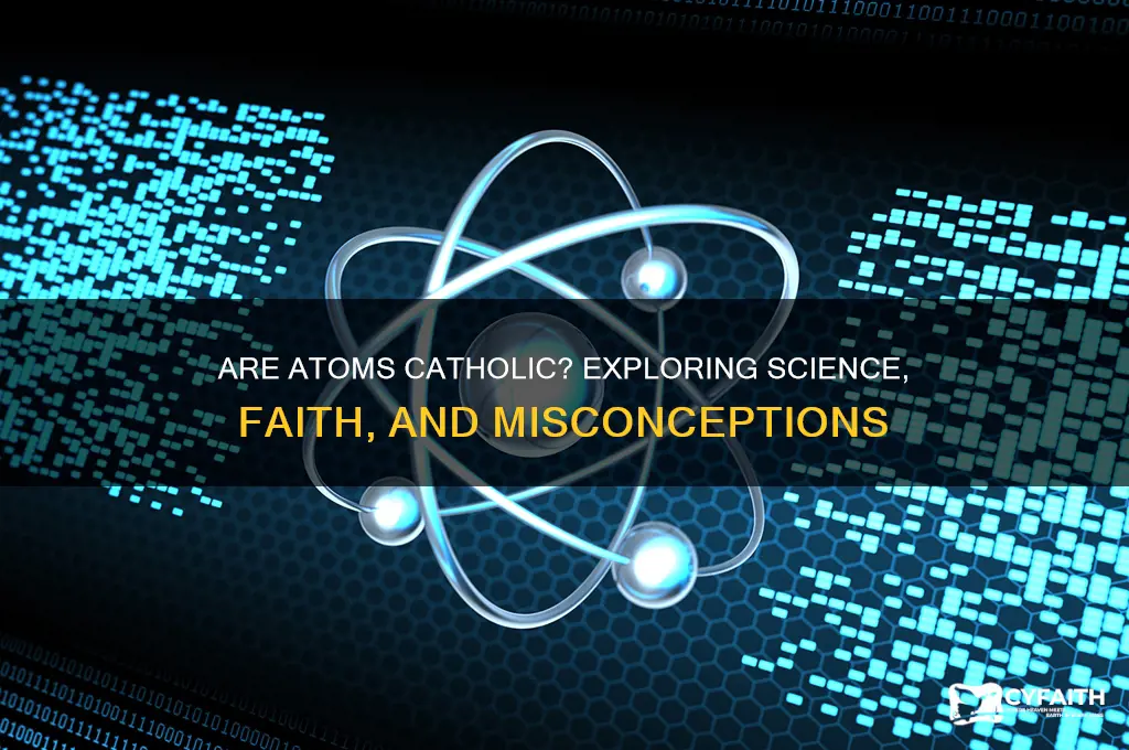 why are atoms catholic