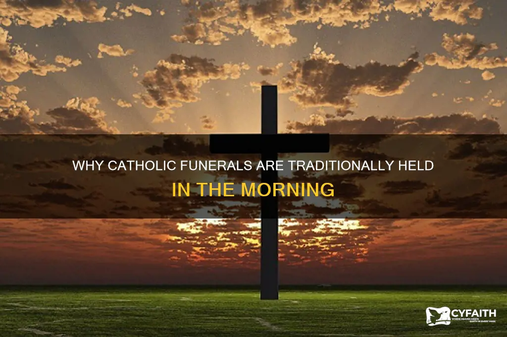 why are catholic funerals held in the morning