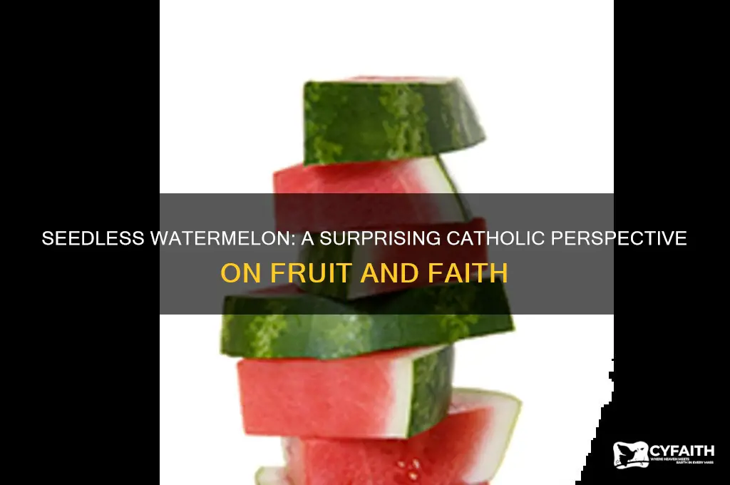 why are catholics against seedless watermelon