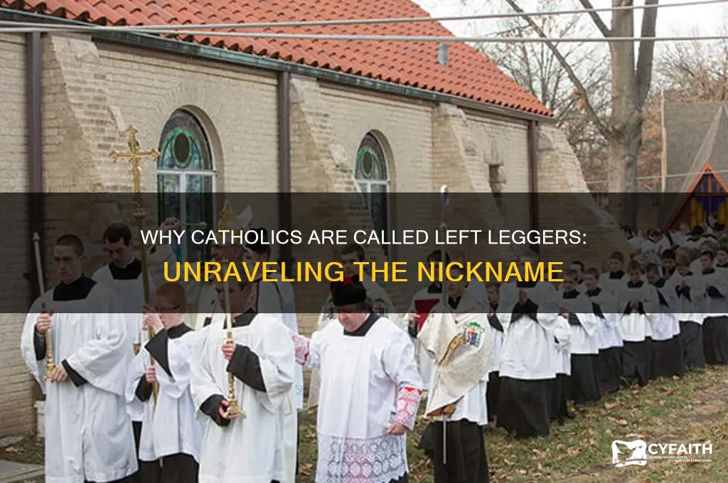 why are catholics called left leggers