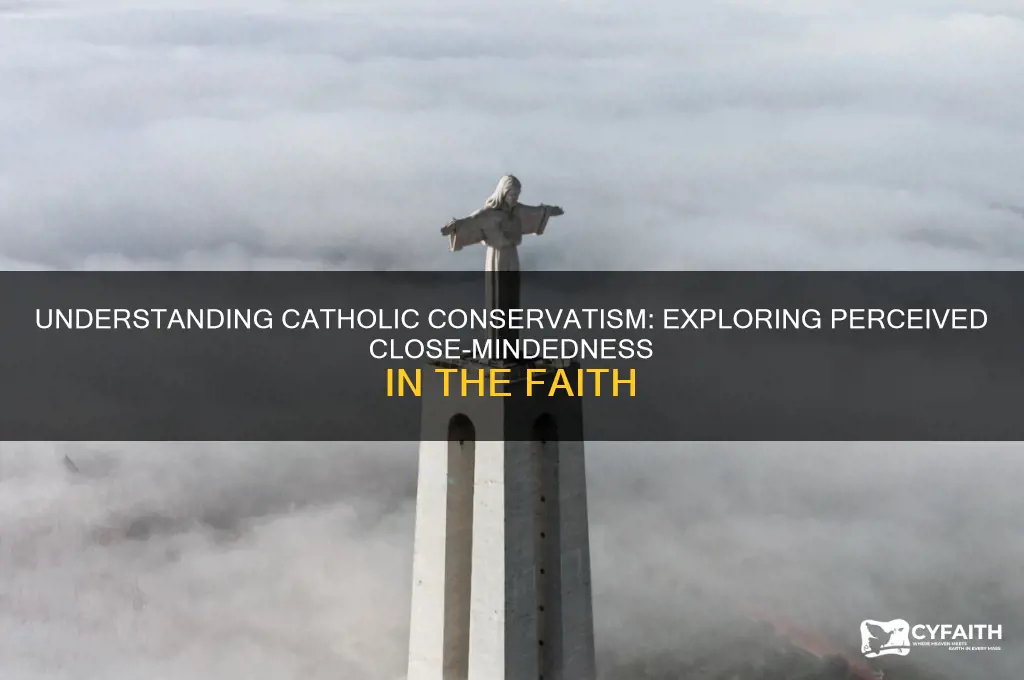 why are catholics so closed minded