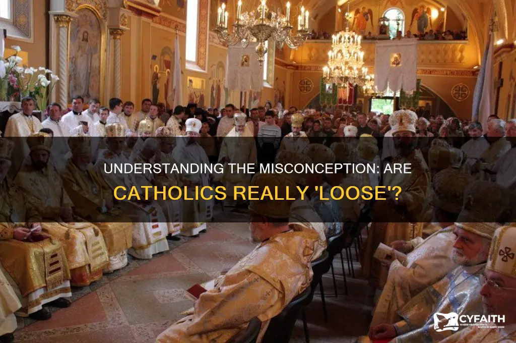 why are catholics so loose