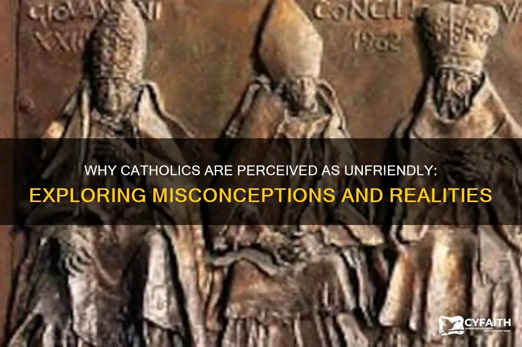 why are catholics unfriendly