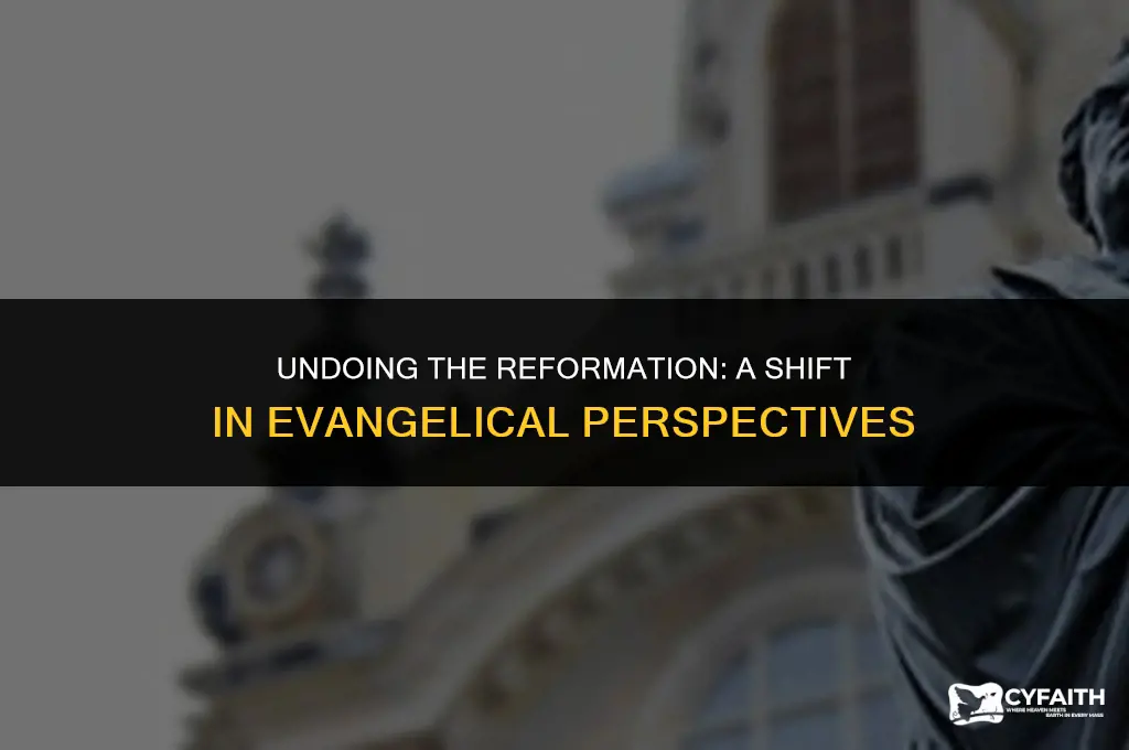 why are evangelicals reversing the reformation