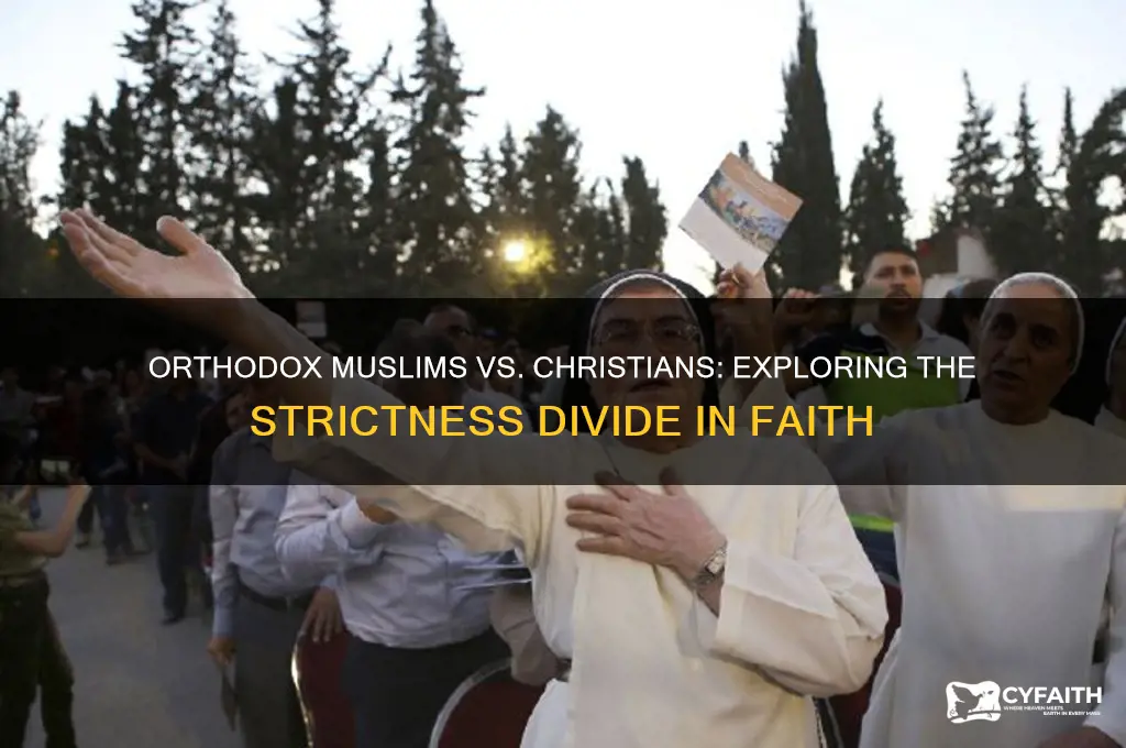 why are orthodox muslims so strict compared to orthodox christian