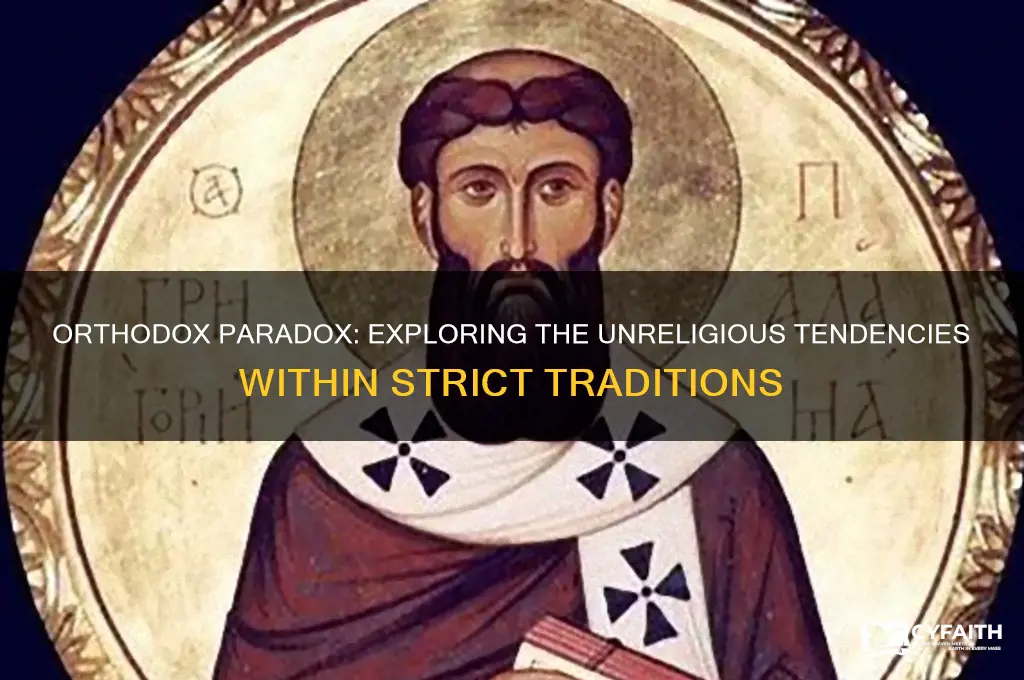 why are orthodox so unreligious
