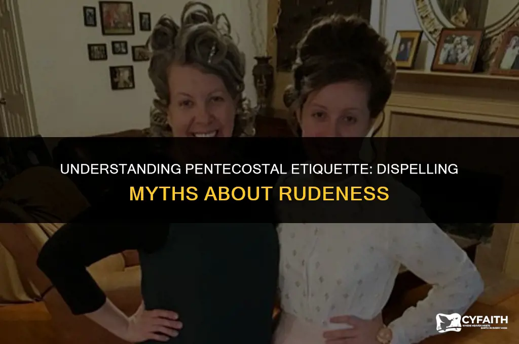 why are pentecostals so rude