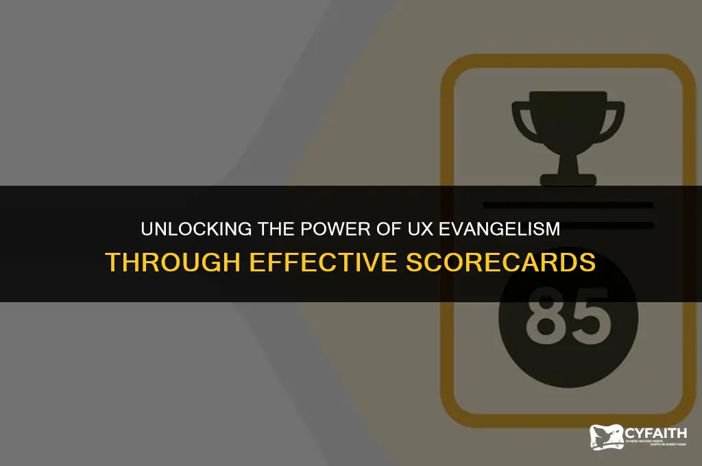 why are scorecards valuable in evangelizing ux