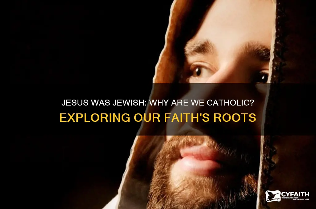 why are we catholic if jesus was a jew