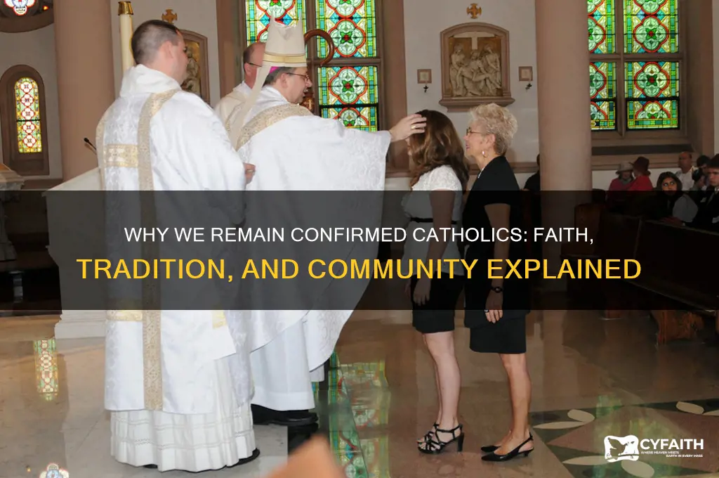 why are weconfirmed catholic