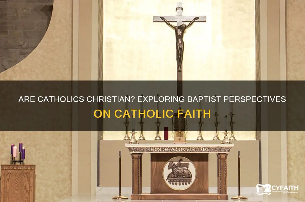 why baptist hink catholics are not chrsitian