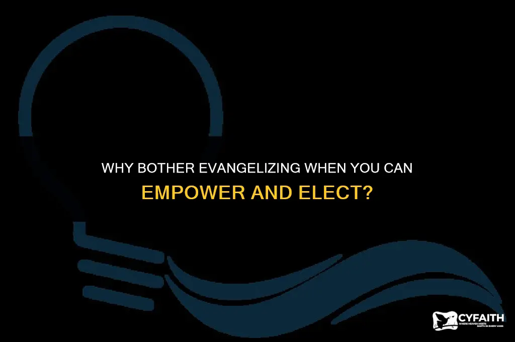 why bother evangelize not elect