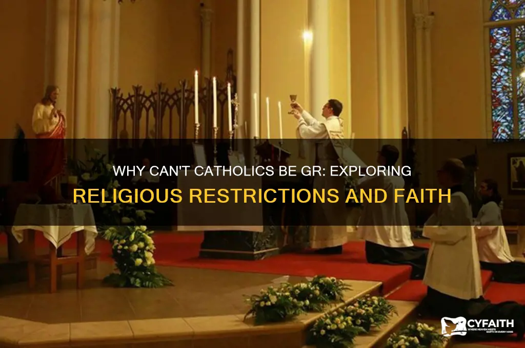 why cant catholics be gr