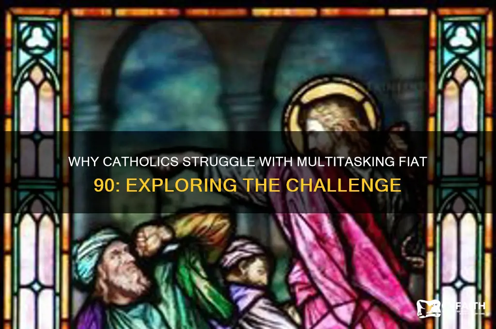 why cant catholics multitask fiat 90