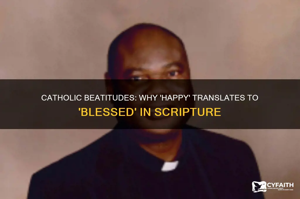 why catholic translates happy for blessed in beatitudes