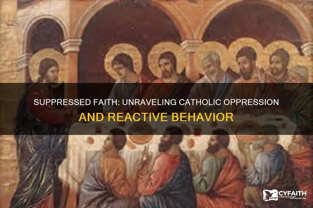 why catholics are suppressed and act out