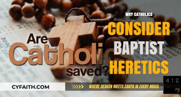 Why Catholics View Baptists as Heretics: A Theological Divide