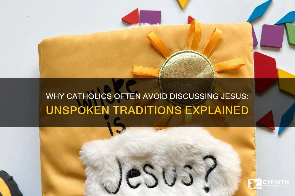why catholics dont like talking about jesus
