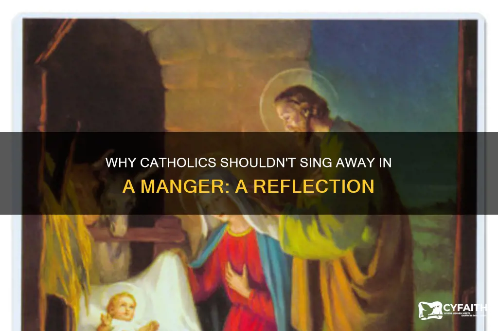 why catholics shouldnt song away in a mangef
