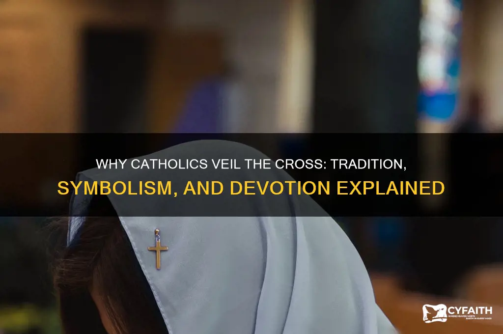 why catholics veil the cross
