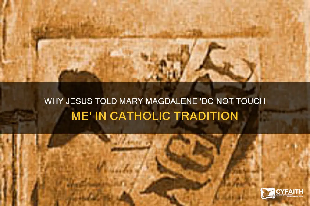 why did &esus tell magdalene not to touch him catholic