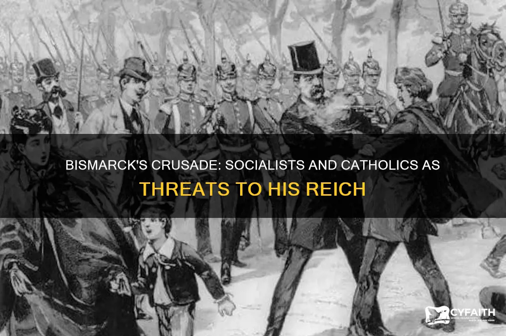 why did bismarck target socialists and catholics