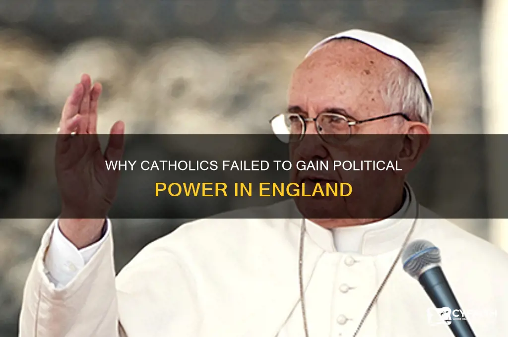 why did catholics not gain poer in england