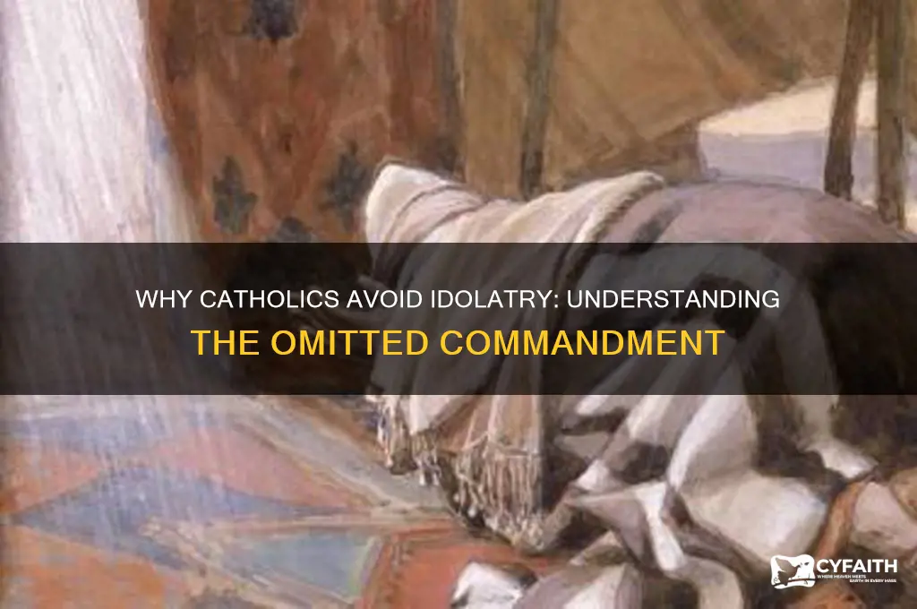 why did catholics omit idolizing commandment