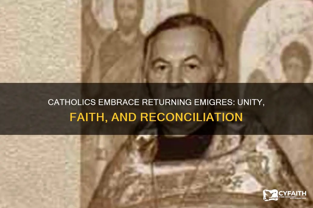 why did catholics welcome the return of the emigres