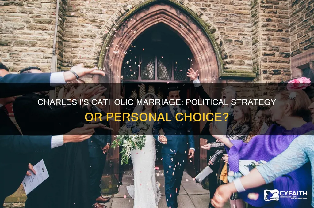 why did charles 1 marry a catholic