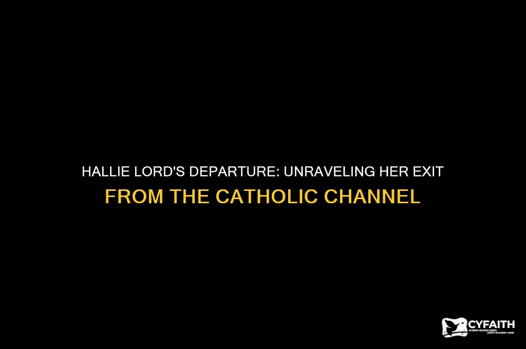 why did hallie lord leave the catholic channel