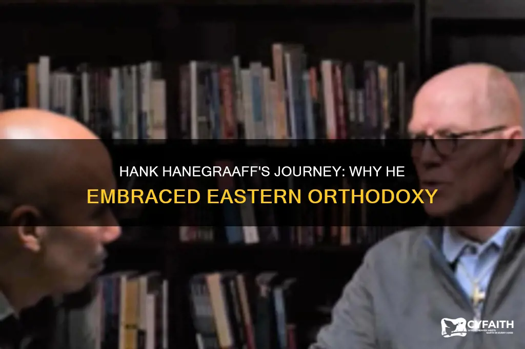why did hank hanegraaff join eastern orthodox