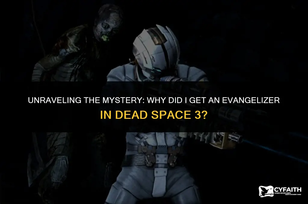 why did i get a evangelizer dead space 3