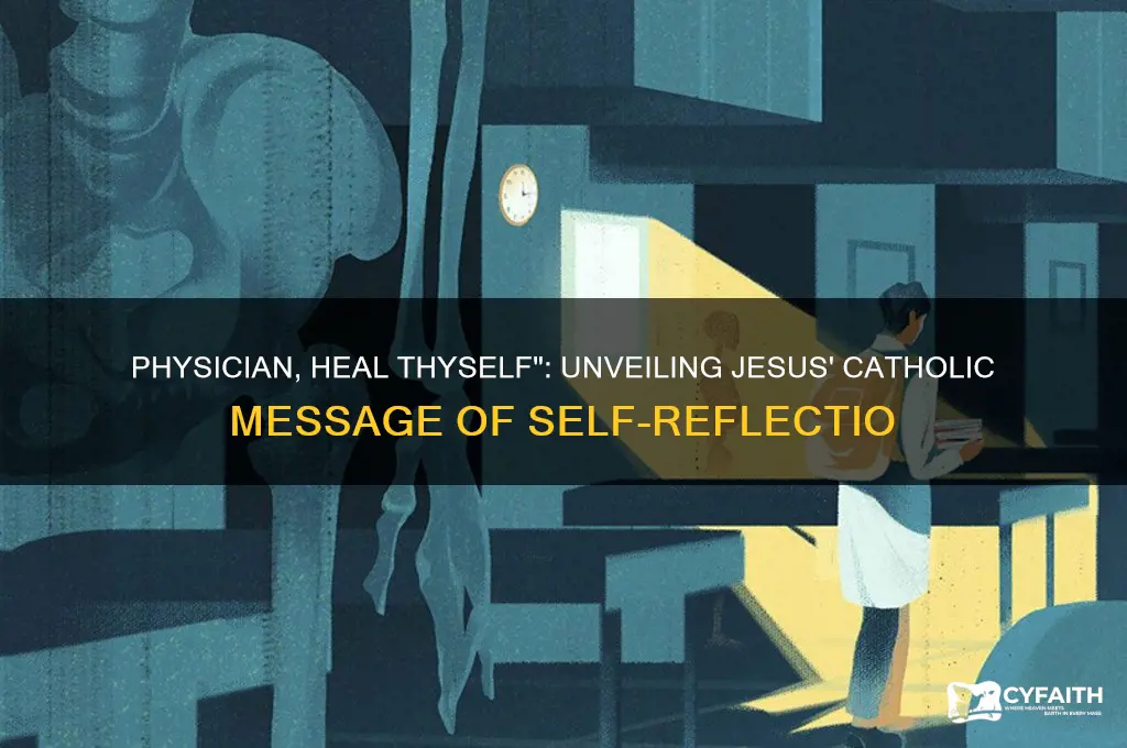 why did jesus say physician heal thyself catholic