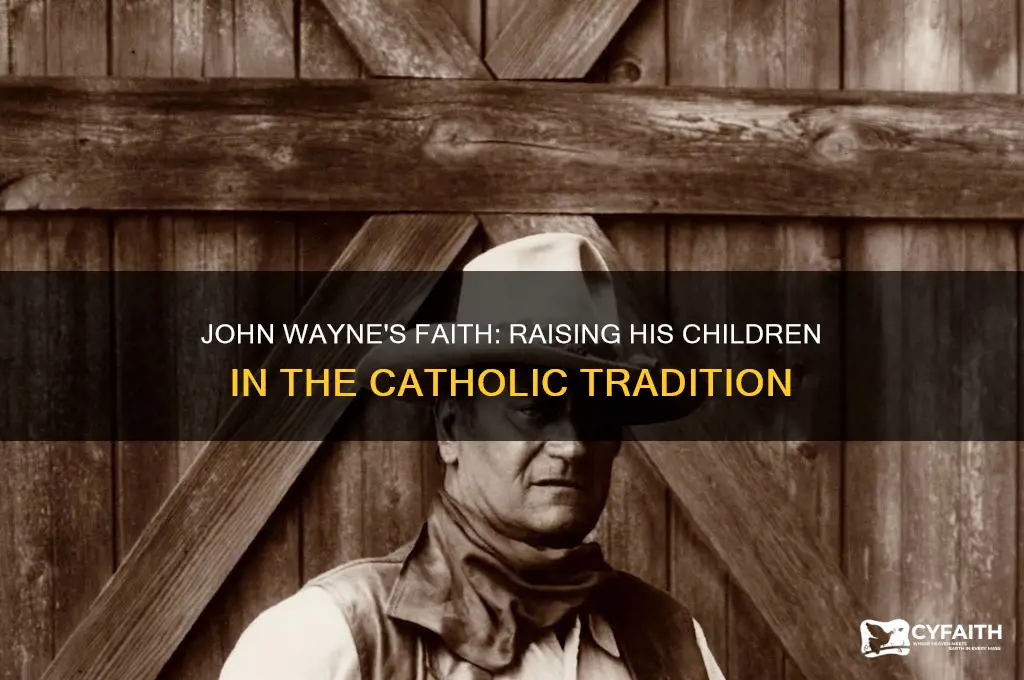 why did john wayne raise his kids catholic