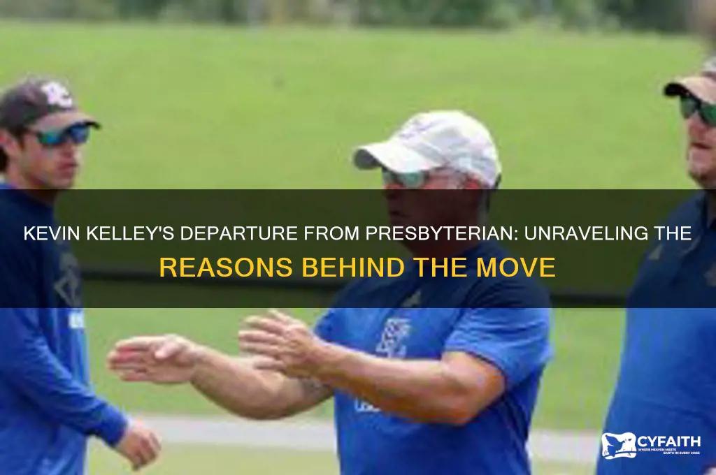 why did kevin kelley leave presbyterian