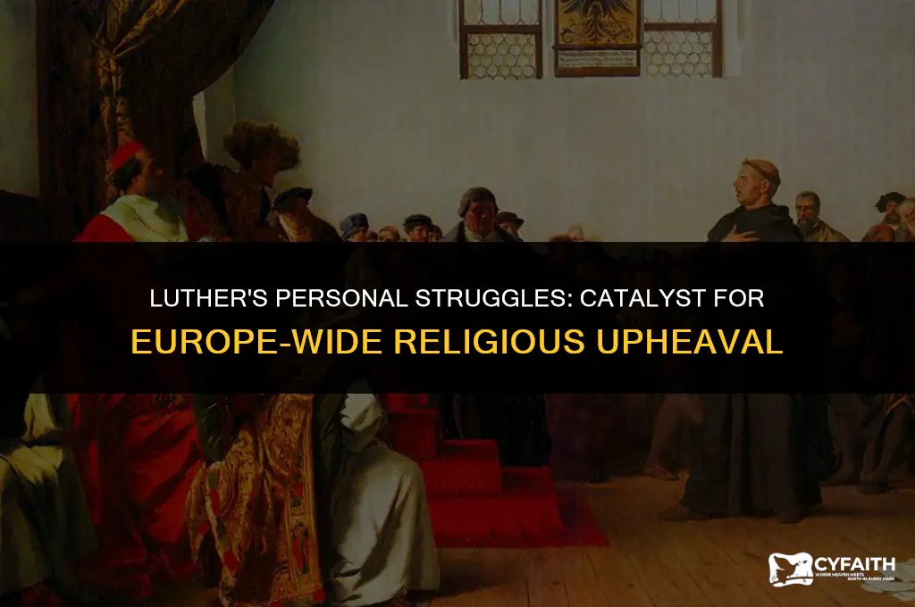 why did luthers individual struggle have such european wide ramifications