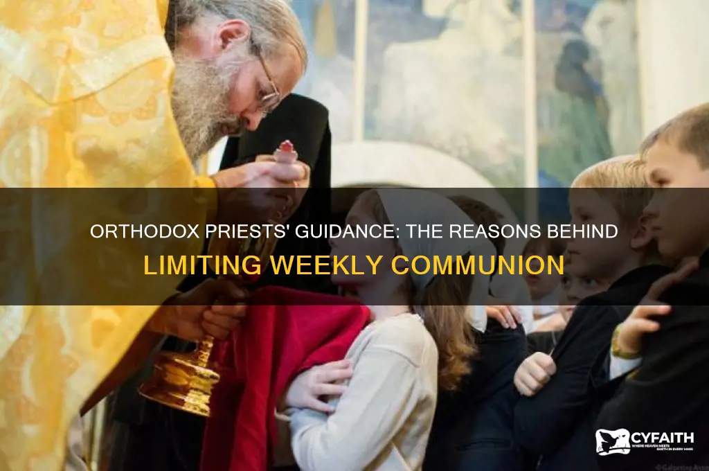 why did orthodox priesta teach to not take communion weekly