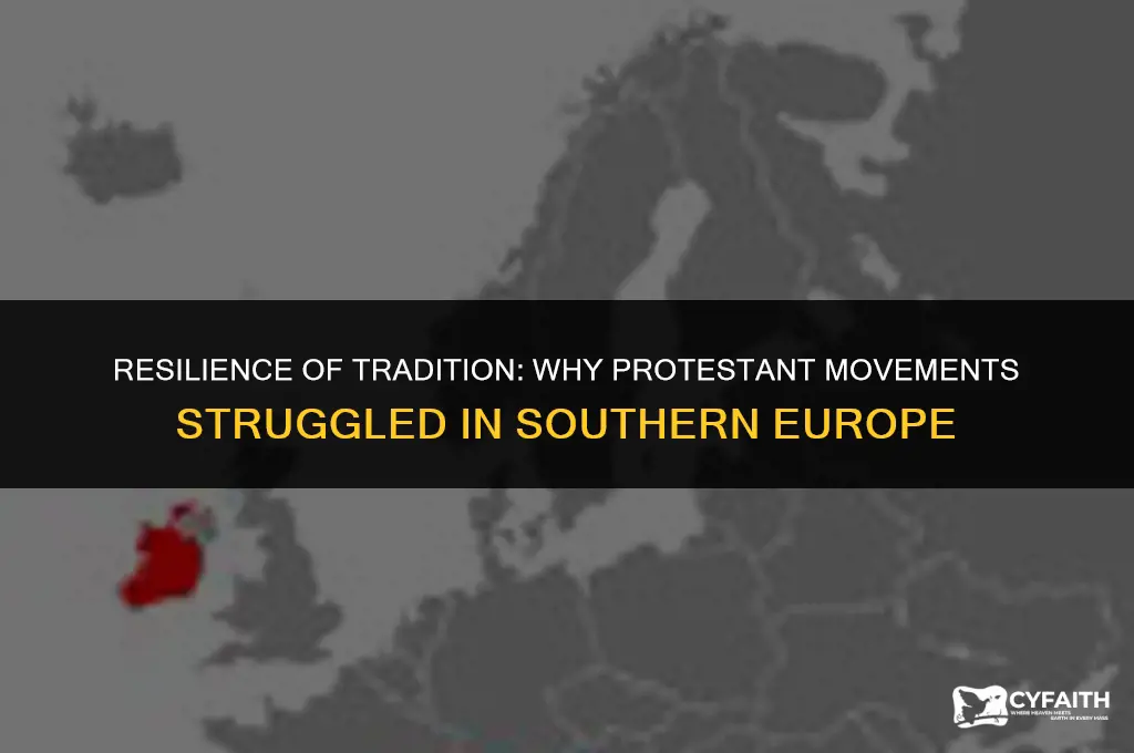 why did protestant movements have little influence in southern europe