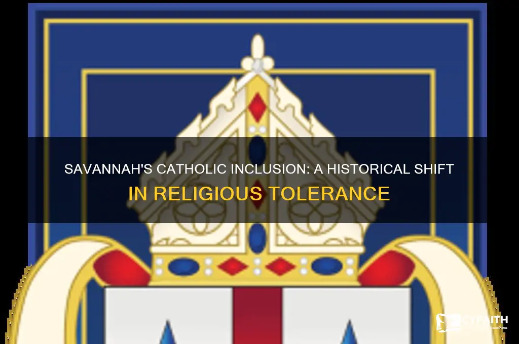 why did savannah decide to let catholics in