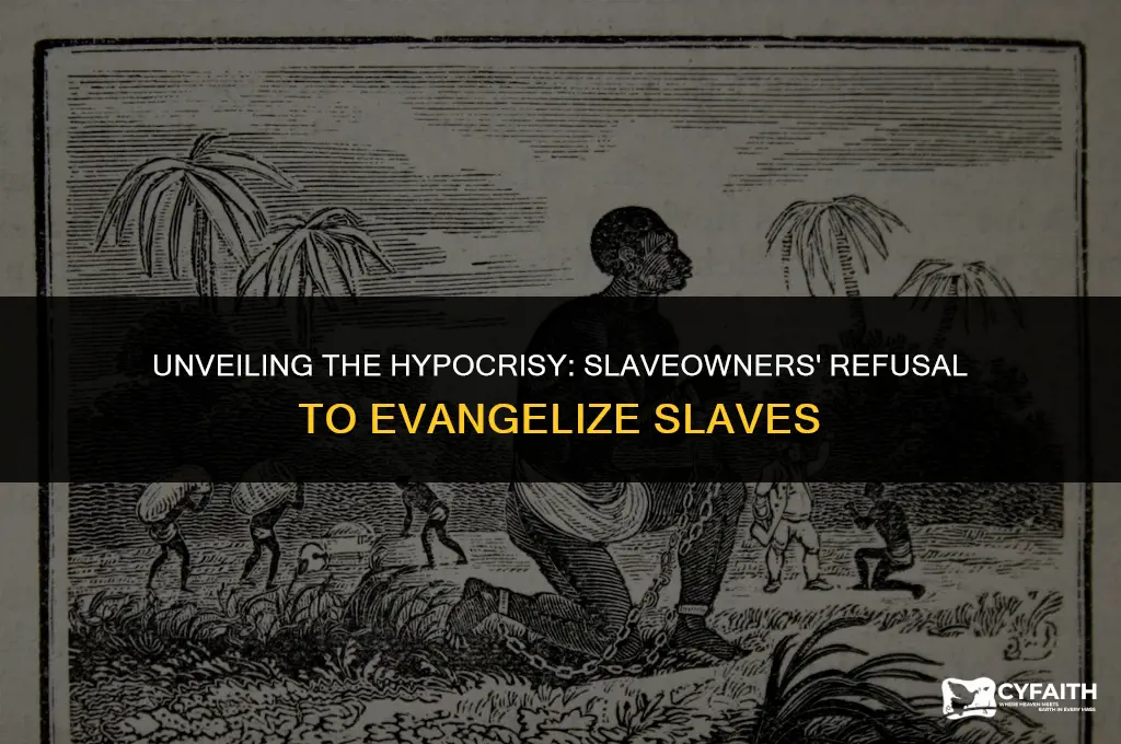 why did some slaveowners refuse to evangelize slaves