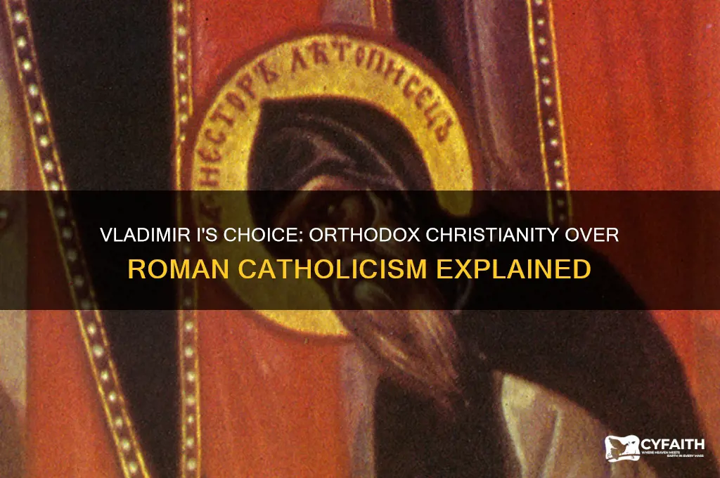 why did vladimir i prefer orthodox christianity to roman catholocism