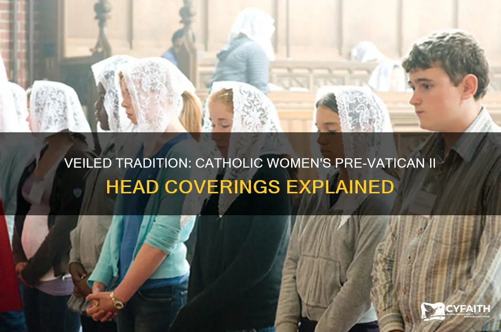 why did women in catholic churchvwear veils prevatican ii