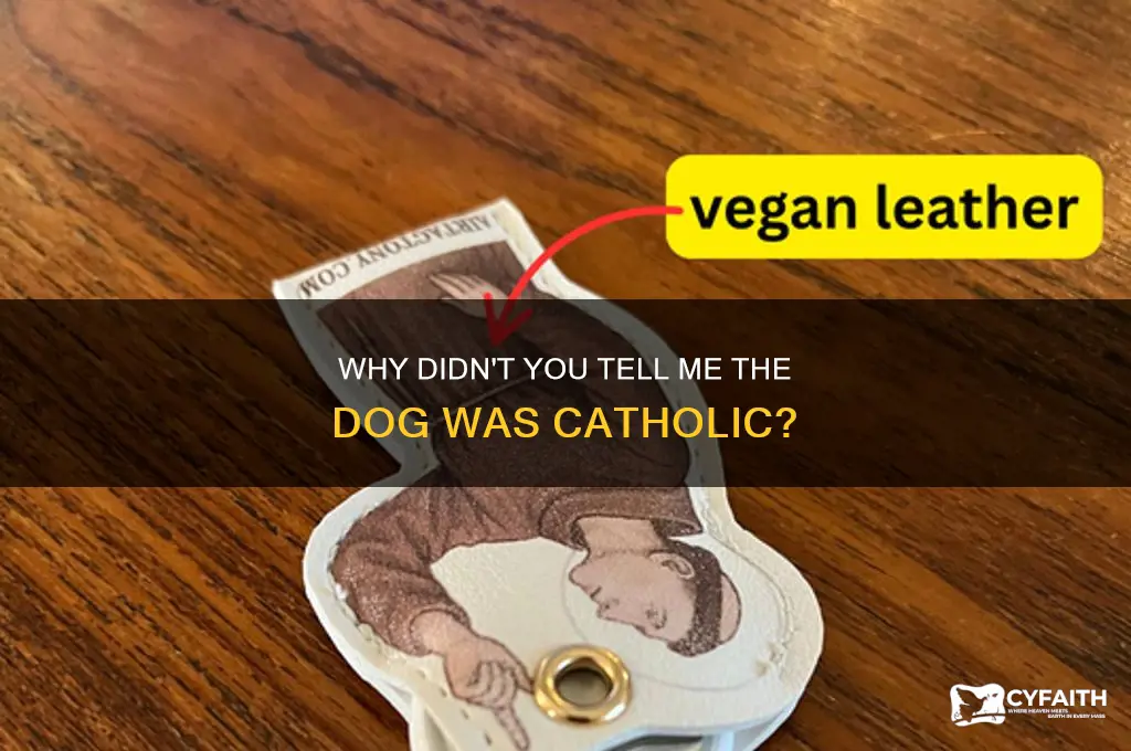 why didnt you tell me the dog was a catholic
