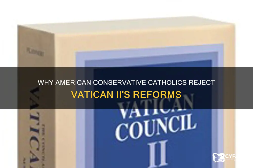 why do american cnservqtive catholics deny vatican 2