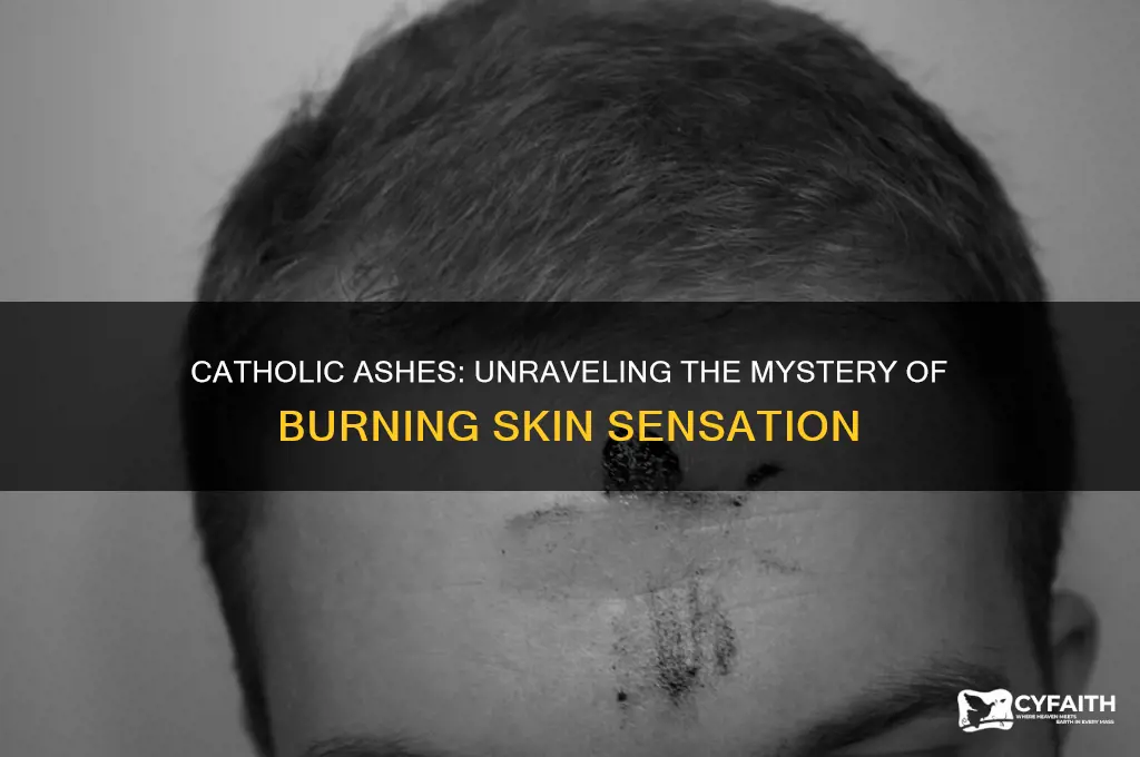 why do catholic ashes burn on the skin