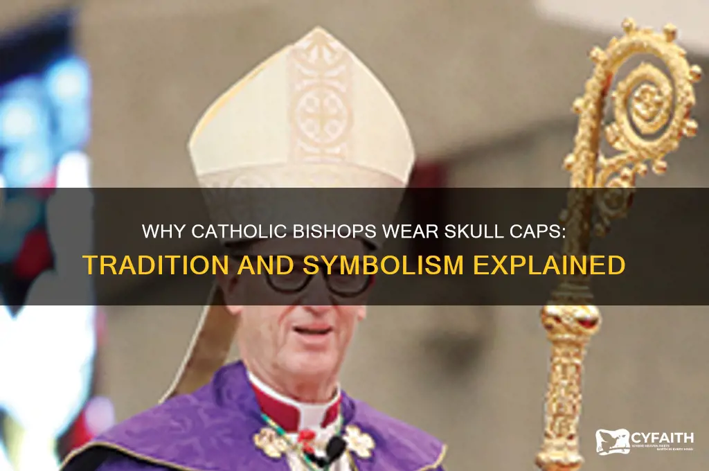 why do catholic bishops wear a skull cap