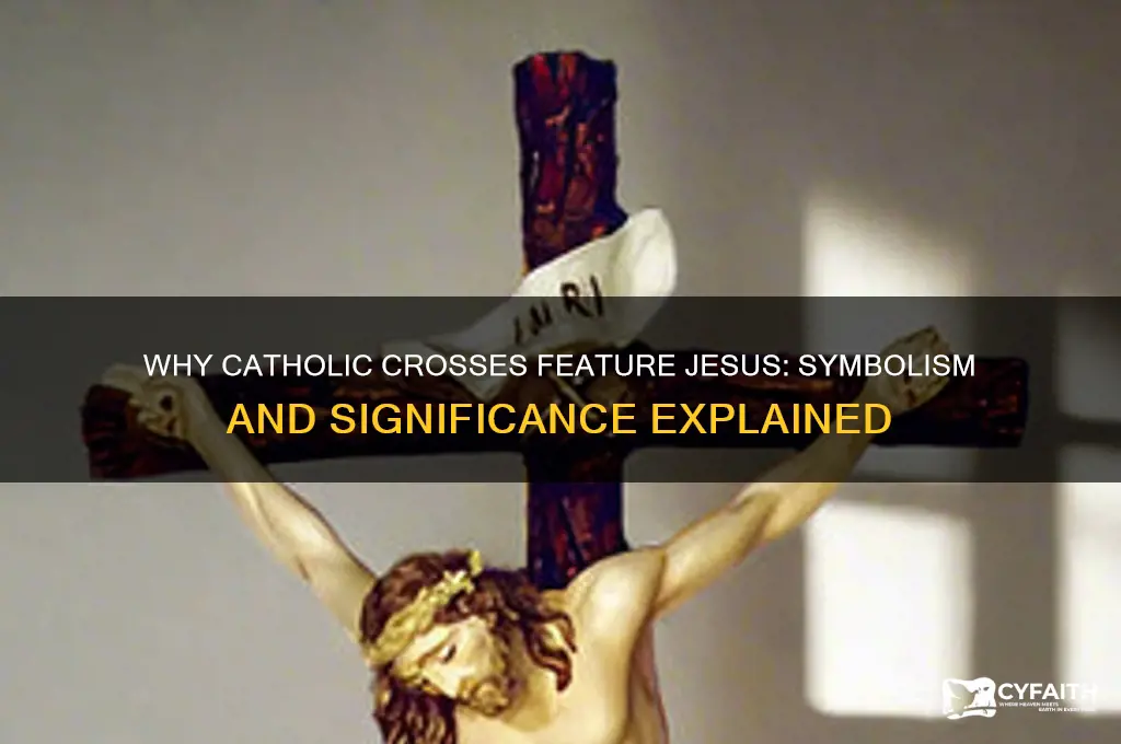 why do catholic crosses have jesus