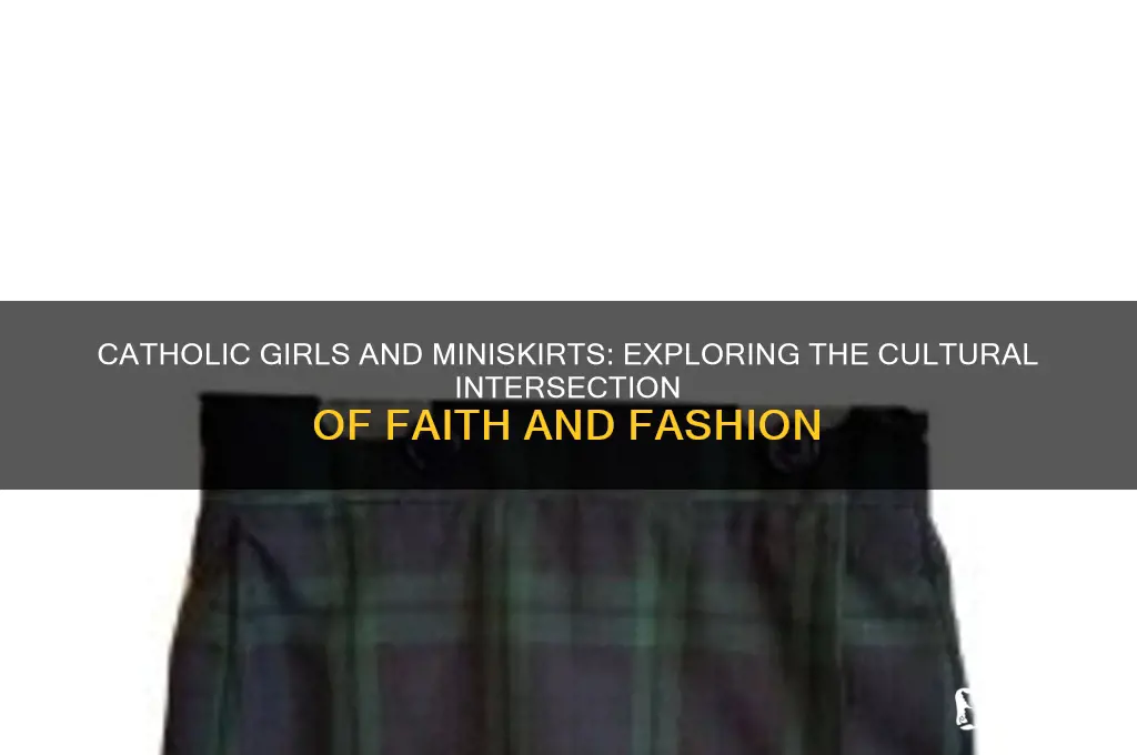 why do catholic girls wear miniskirts