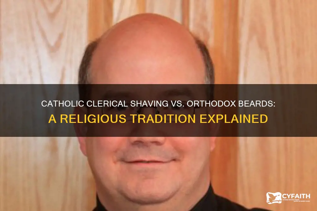 why do catholic priests shave and orthodox dont